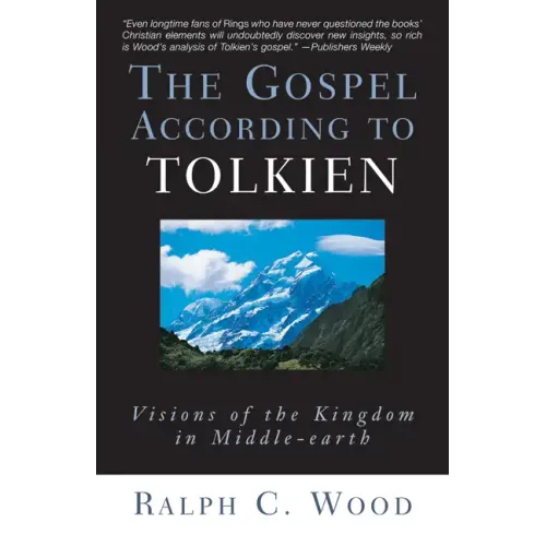 The Gospel According to Tolkien: Visions of the Kingdom in Middle-Earth