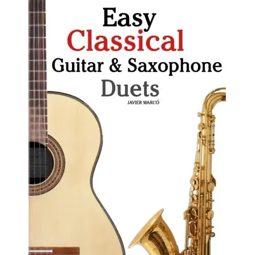 Easy Classical Guitar & Saxophone Duets: For Alto, Baritone, Tenor & Soprano Saxophone Player. Featuring Music of Mozart, Handel, Strauss, Grieg and O