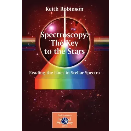 Spectroscopy: The Key to the Stars: Reading the Lines in Stellar Spectra
