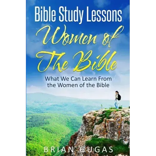 Bible Study Lessons Women of The Bible: What we Can Learn from the Women of The Bible