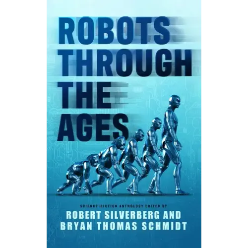 Robots Through the Ages: A Science Fiction Anthology