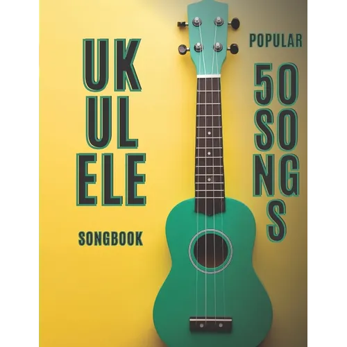 ukulele songbook: 50 popular songs