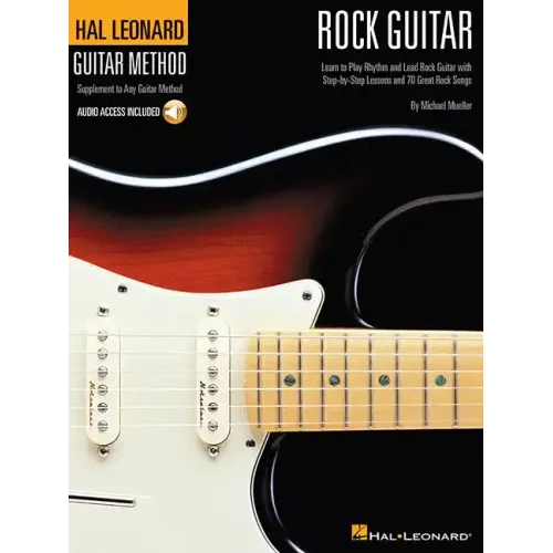 Rock Guitar Method Learn Rhythm and Lead Guitar Step-By-Step Lessons with 70 Rock Songs, Riffs, Chords, and Techniques Includes Online Audio for Play-