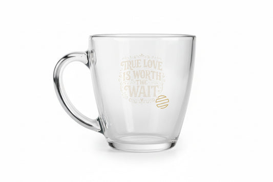 Tapered Glass Mug — “True Love Is Worth The Wait” Engraved Romantic Coffee Cup