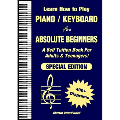 Learn How to Play Piano / Keyboard For Absolute Beginners: A Self Tuition Book For Adults & Teenagers! Special Edition - Paperback