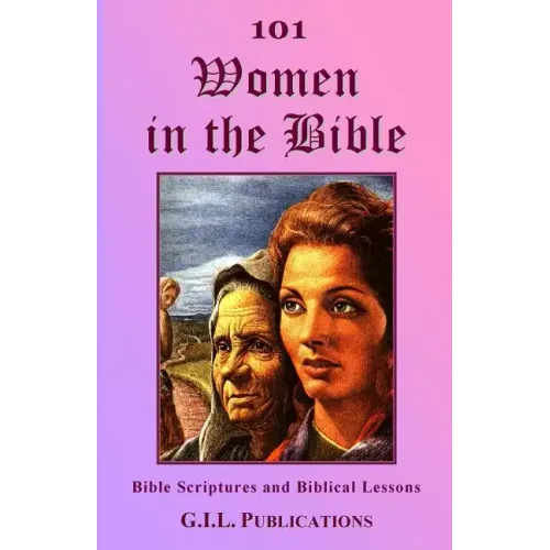 101 Women in the Bible: Bible Scriptures and Biblical Lessons