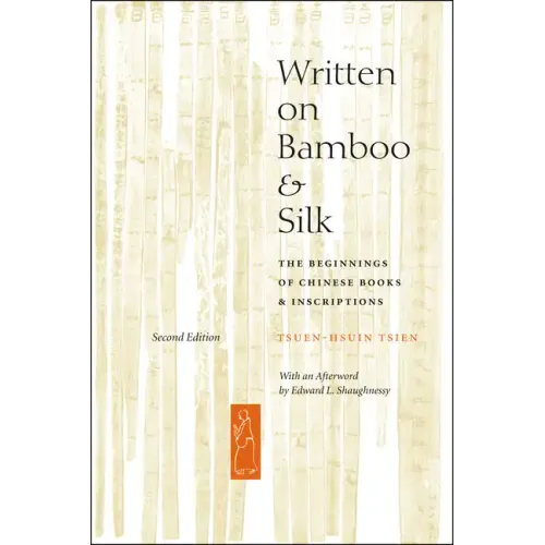 Written on Bamboo and Silk: The Beginnings of Chinese Books and Inscriptions, Second Edition