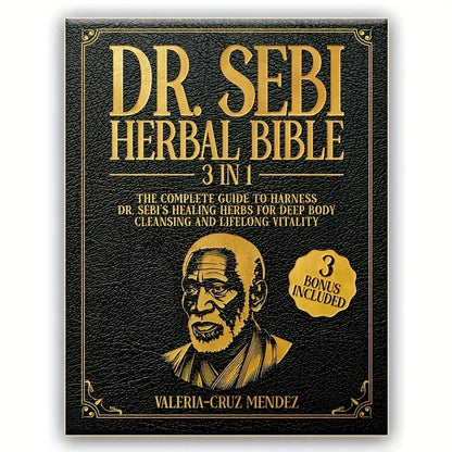 7041 Dr. Sebi Herbal Bible 3-in-1: Detoxify and Cleanse Your Body with Dr. Sebi's Healing Herbs for Lasting Health and Vitality