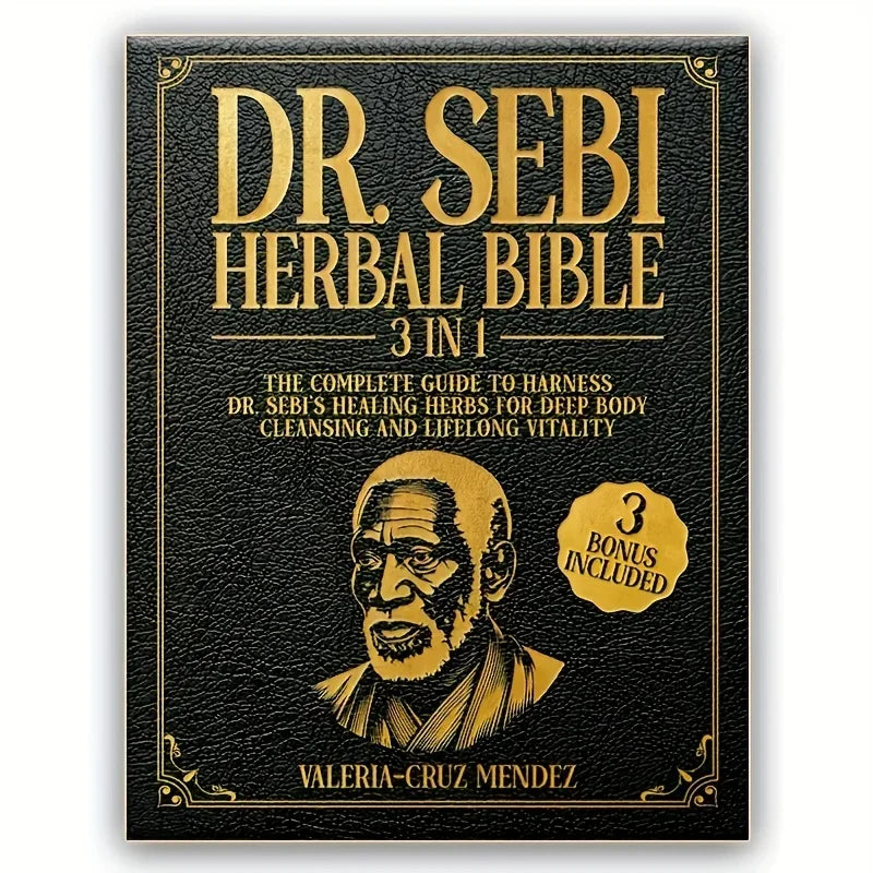 7041 Dr. Sebi Herbal Bible 3-in-1: Detoxify and Cleanse Your Body with Dr. Sebi's Healing Herbs for Lasting Health and Vitality