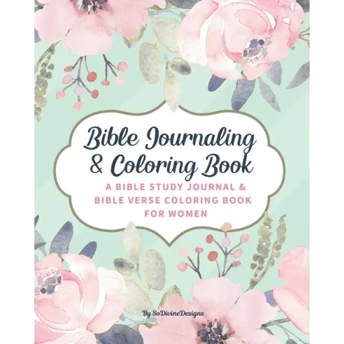 SoDivineDesigns Bible Journaling & Coloring Book: A Bible Study Journal & Bible Verse Coloring Book For Women: Great Journal for Bible Study Joyful De
