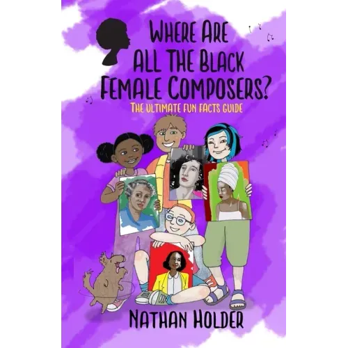 Where Are All The Black Female Composers?: The Ultimate Fun Facts Guide