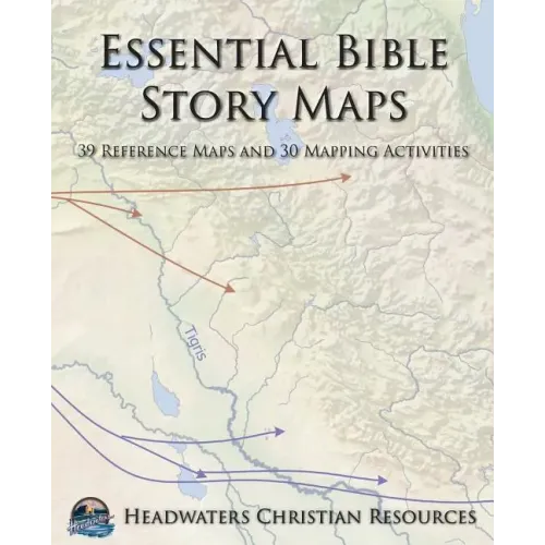 Essential Bible Story Maps: 39 Reference Maps and 30 Mapping Activities